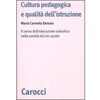 Cultura pedagogica e qualità dell'istruzione. Il senso dell'educazionescolastica nella società del XXI secolo