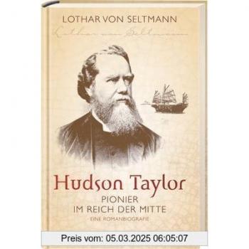 Hudson Taylor: Pionier im Reich der Mitte