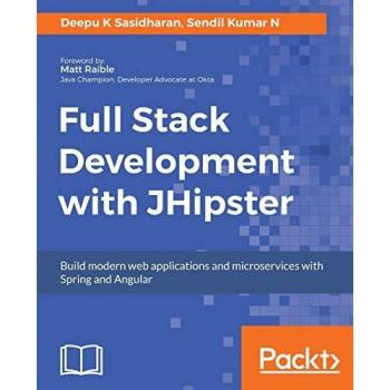 Full Stack Development with JHipster: Build modern web applications and microservices with Spring and Angular (English Edition)