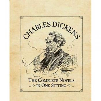 Charles Dickens: The Complete Novels in One Sitting