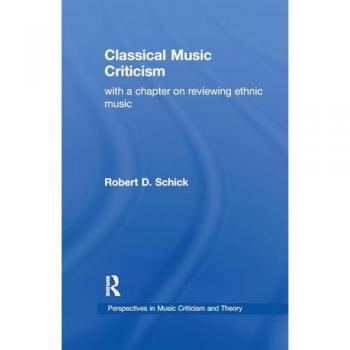 Classical Music Criticism: With a Chapter on Reviewing Ethnic Music