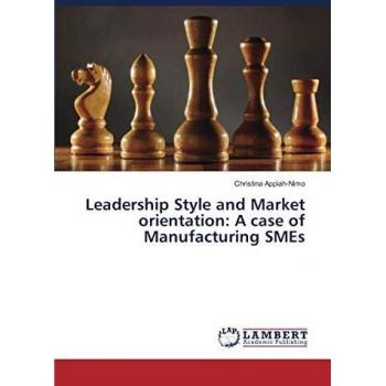 Leadership Style and Market orientation: A case of Manufacturing SMEs
