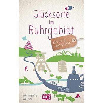 Tanja Weimer Glücksorte Im Ruhrgebiet: Fahr Hin Und Werd Glücklich