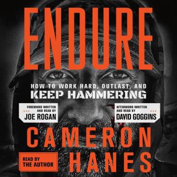 Endure : How to Work Hard, Outlast, and Keep Hammering, by Cameron Hanes