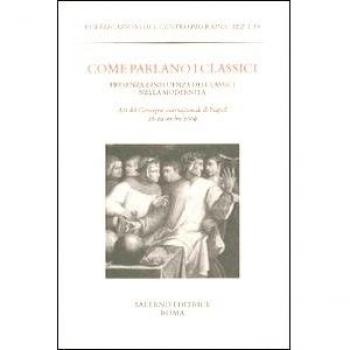 Come parlano i classici. Presenza e influenza dei classici nella modernità. Atti del Convegno internazionale di studi