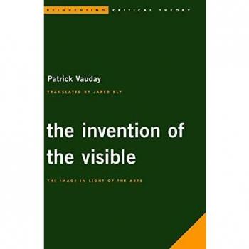 The Invention of the Visible: The Image in Light of the Arts