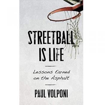 Streetball Is Life : Lessons Earned on the Asphalt