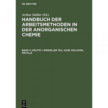 Handbuch der Arbeitsmethoden in der Anorganischen Chemie: Gase, Kolloide und Metalle