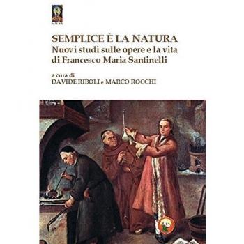Semplice è la natura. Nuovi studi sulle opere e la vita di Francesco Maria Santinelli