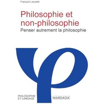 Philosophie et non-philosophie : penser autrement la philosophie