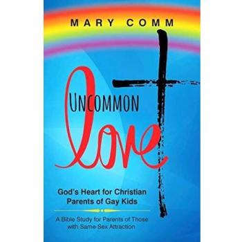 Uncommon Love : God's Heart for Christian Parents of Gay Kids, by Mary Comm