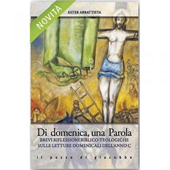 Di domenica, una parola. Brevi riflessioni biblico-teologiche sulle letture domenicali anno C