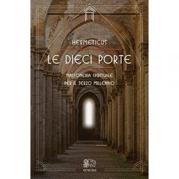 Le dieci porte. Massoneria spirituale per il terzo millennio