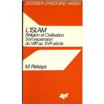 L'islam : religion et civilisation, son expression du vii@ au xvg siecle