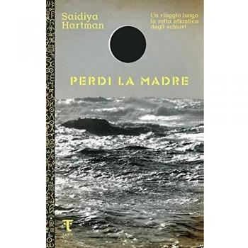 Perdi la madre. Un viaggio lungo la rotta atlantica degli schiavi