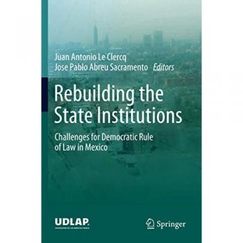 Rebuilding the State Institutions: Challenges for Democratic Rule of Law in Mexico