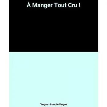 À Manger Tout Cru !