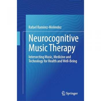 Neurocognitive Music Therapy : Intersecting Music, Medicine and Technology for Health and Well-Being