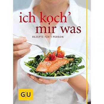 Ich koch` mir was: Rezepte für 1 Person