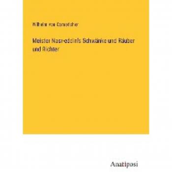 Meister Nasr-eddin's Schwa¿nke und Ra¿uber und Richter