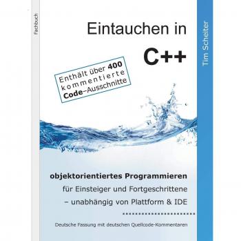 Eintauchen in C++: objektorientiertes Programmieren für Einsteiger und Fortgeschrittene