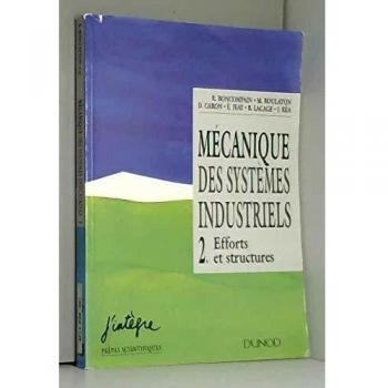 MECANIQUE DES SYSTEMES INDUSTRIELS. Tome 2, efforts et structures (Intégré)