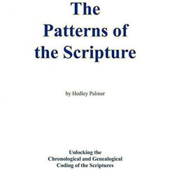 The Patterns of the Scripture: Unlocking the Chronological and Genealogical Coding of the Scriptures