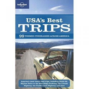 Lonely Planet USA's Best Trips: 99 themed itineraries across America