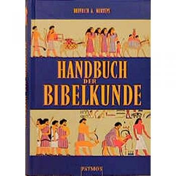 Handbuch der Bibelkunde. Sonderausgabe: Literarische, historische, archäologische, religionsgeschichtliche, kulturkundliche, geographische Aspekte des Alten und Neuen Testaments