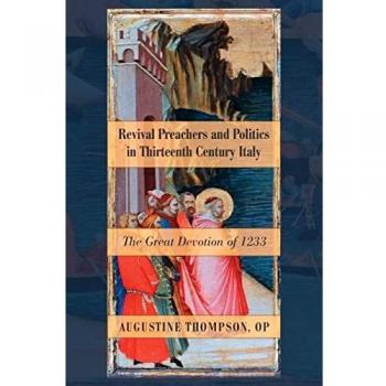 Revival Preachers and Politics in Thirteenth Century Italy: The Great Devotion of 1233