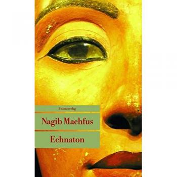 Nagib Machfus Echnaton: Der In Der Wahrheit Lebt