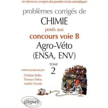 CHIMIE. PROBLÈMES CORRIGÉS POSÉS AU CONCOURS VOIE B AGRO-VÉTO (ENSA ET ENV) DE 2012-2016