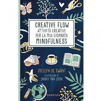 Creative flow. Attività creative per la mia giornata mindfulness