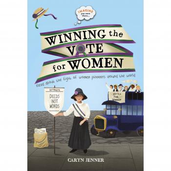 Imagine you were there... Winning the Vote for Women