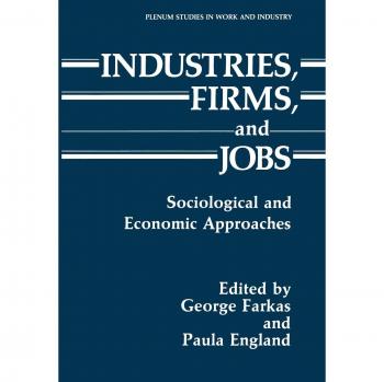 Industries, Firms, and Jobs: Sociological and Economic Approaches