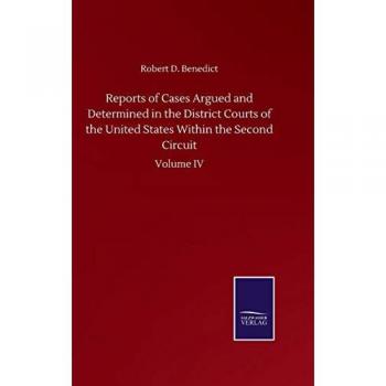 Reports of Cases Argued and Determined in the District Courts of the United States Within the Second Circuit : Volume IV