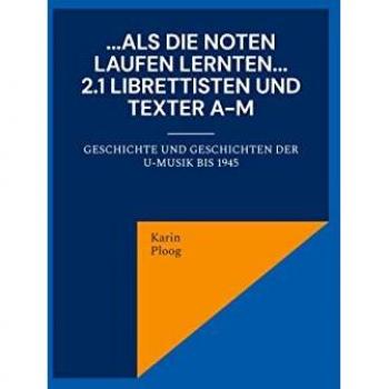 ...Als die Noten laufen lernten... 2.1 Librettisten und Texter A-M: Geschichte und Geschichten der U-Musik bis 1945