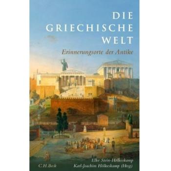 Die griechische Welt: Erinnerungsorte der Antike