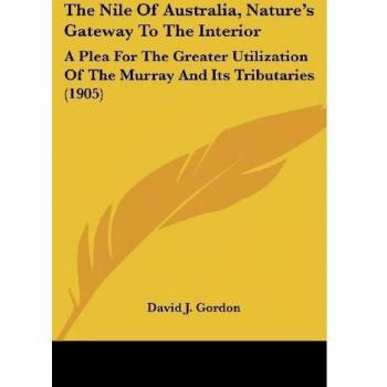 Gordon, David J.: The Nile Of Australia, Nature's Gateway To The Interior
