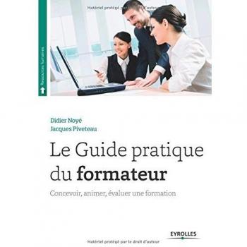 Le guide pratique du formateur : Concevoir, animer, évaluer une formation