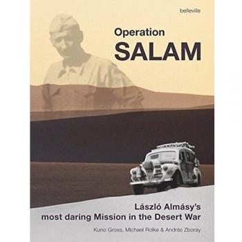Operation Salam: László Almásy’s Most Daring Mission in the Desert War