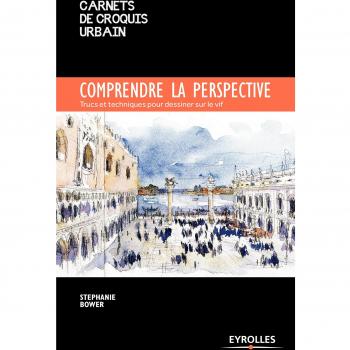 Comprendre la perspective. Trucs et techniques pour dessiner sur le vif