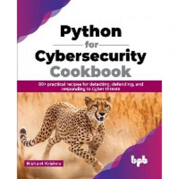 Python for Cybersecurity Cookbook: 80+ practical recipes for detecting, defending, and responding to Cyber threats (English Edition)