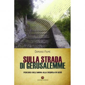 Sulla strada di Gerusalemme. Percorsi dell'anima alla sequela di Gesù