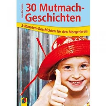 30 Mutmach-Geschichten (3-Minuten-Geschichten für den Morgenkreis)