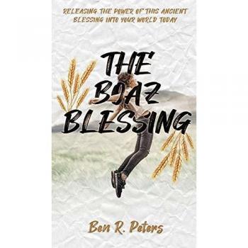 The Boaz Blessing: Releasing the Power of this Ancient Blessing into Your World Today