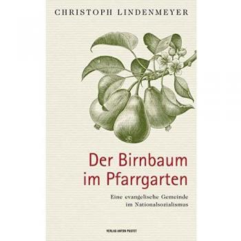 Der Birnbaum im Pfarrgarten: Eine evangelische Gemeinde im Nationalsozialismus