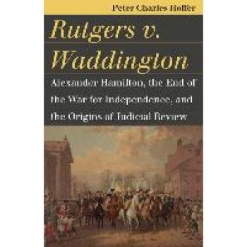Rutgers v. Waddington: Alexander Hamilton and Judicial Review