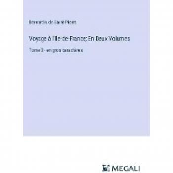 Voyage à l'Ile-de-France; En Deux Volumes: Tome 2