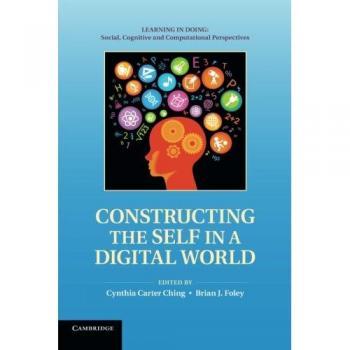 Constructing the Self in a Digital World (Learning in Doing: Social, Cognitive and Computational Perspectives)